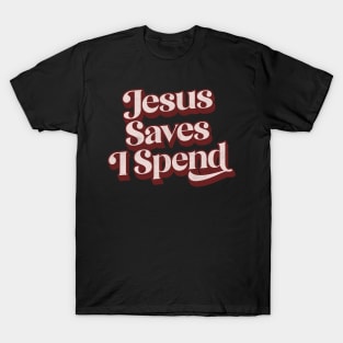 Jesus Saves I Spend T-Shirt